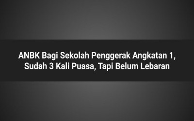 ANBK Bagi Sekolah Penggerak Angkatan 1, Sudah 3 Kali Puasa, Tapi Belum Lebaran