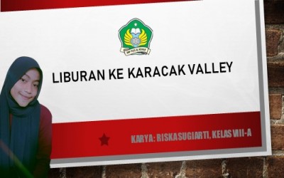 Karya Siswa Dalam Cerita, Liburan ke Karacak Valley